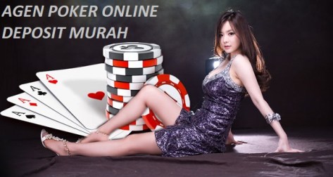 AGEN POKER ONLINE DEPOSIT MURAH