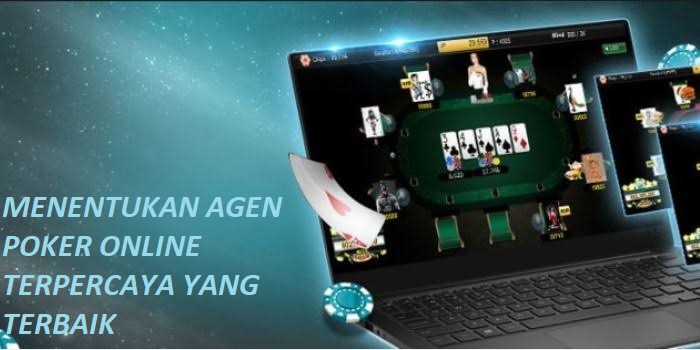 MENENTUKAN AGEN POKER ONLINE TERPERCAYA YANG TERBAIK